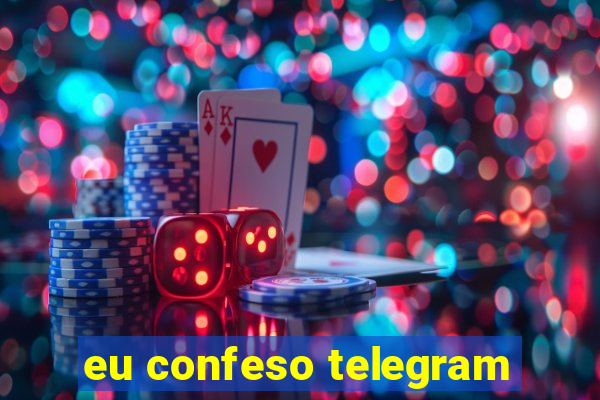 eu confeso telegram